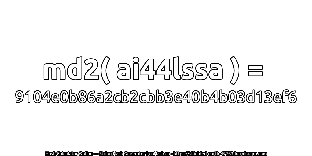 md2( ai44lssa ) = 9104e0b86a2cb2cbb3e40b4b03d13ef6 | unHash.co
