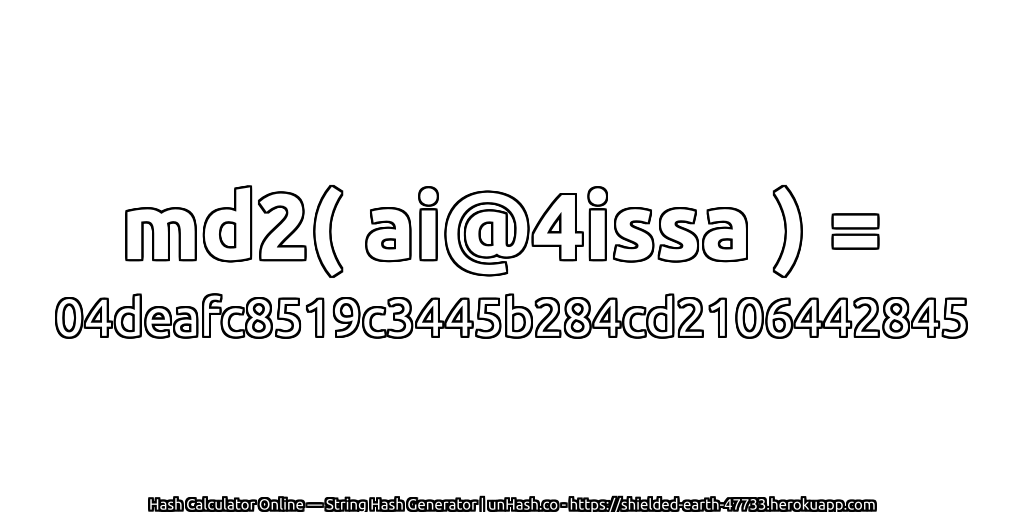 md2( ai@4issa ) = 04deafc8519c3445b284cd2106442845 | unHash.co