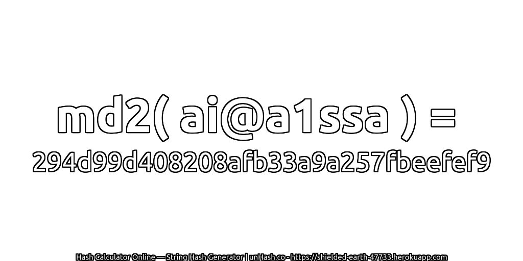 md2( ai@a1ssa ) = 294d99d408208afb33a9a257fbeefef9 | unHash.co