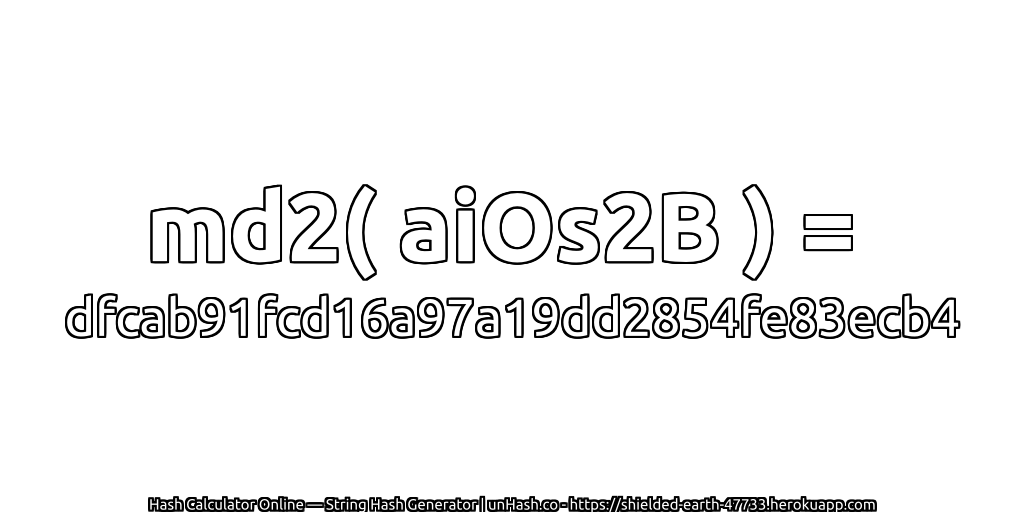 md2( aiOs2B ) = dfcab91fcd16a97a19dd2854fe83ecb4 | unHash.co