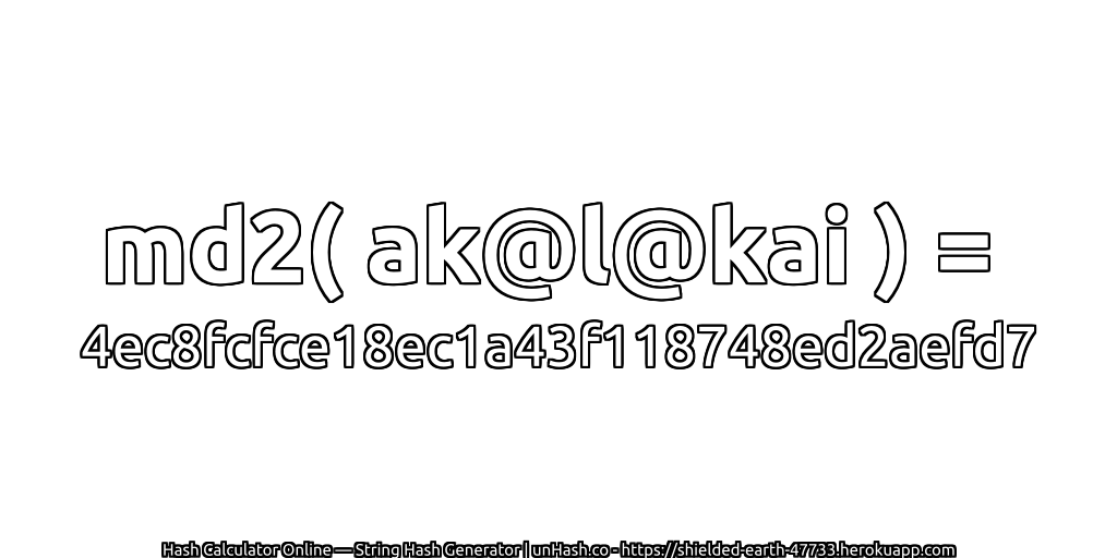 md2( ak@l@kai ) = 4ec8fcfce18ec1a43f118748ed2aefd7 | unHash.co