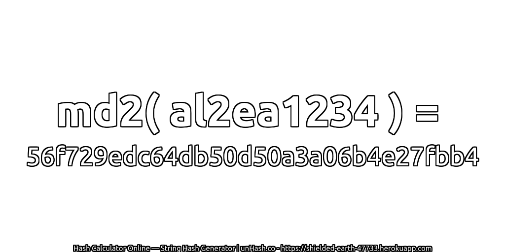 md2( al2ea1234 ) = 56f729edc64db50d50a3a06b4e27fbb4 | unHash.co