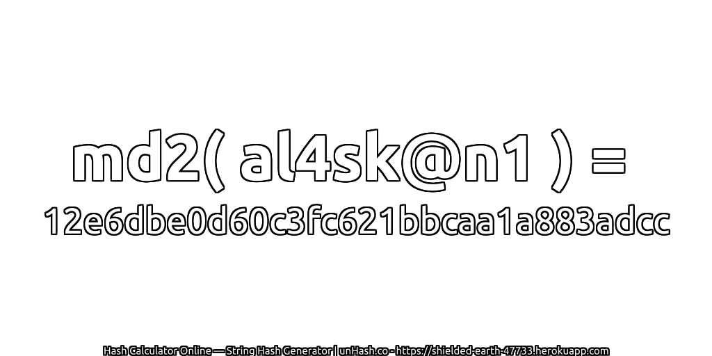md2( al4sk@n1 ) = 12e6dbe0d60c3fc621bbcaa1a883adcc | unHash.co