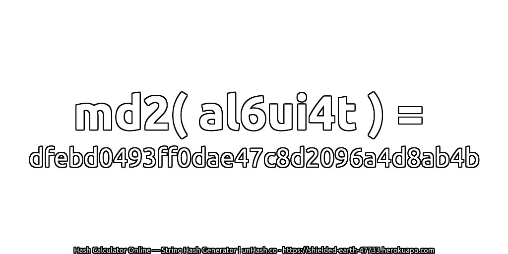 md2( al6ui4t ) = dfebd0493ff0dae47c8d2096a4d8ab4b | unHash.co