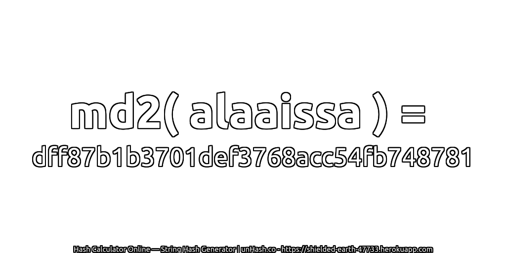 md2( alaaissa ) = dff87b1b3701def3768acc54fb748781 | unHash.co