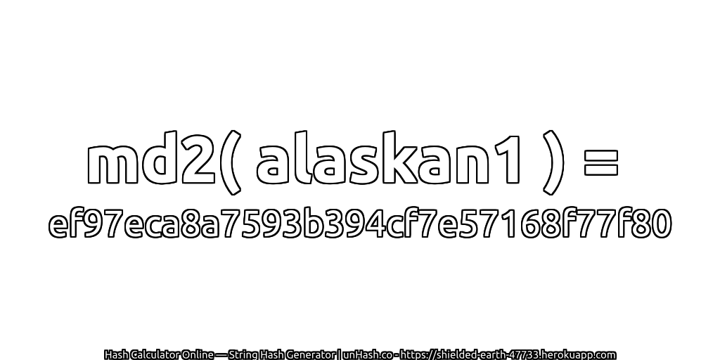 md2( alaskan1 ) = ef97eca8a7593b394cf7e57168f77f80 | unHash.co