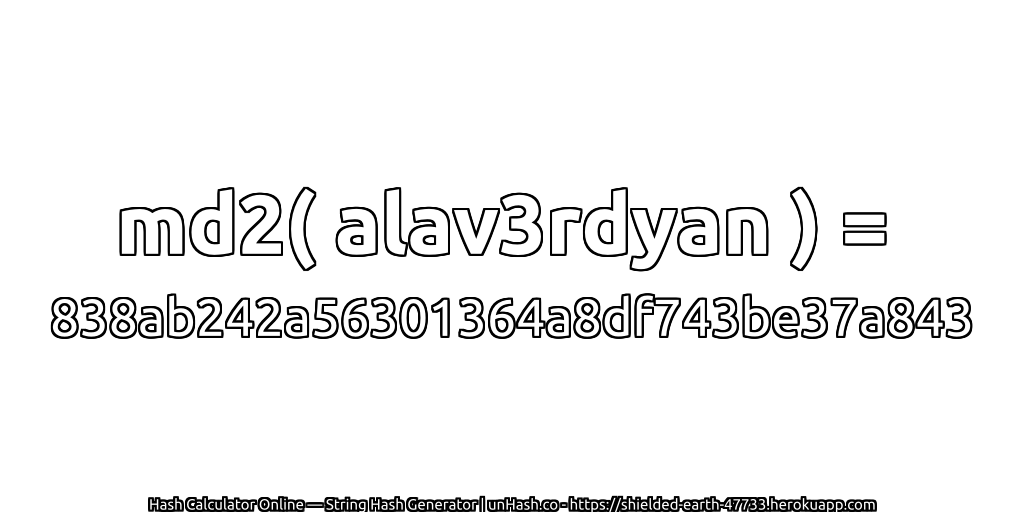 md2( alav3rdyan ) = 838ab242a56301364a8df743be37a843 | unHash.co