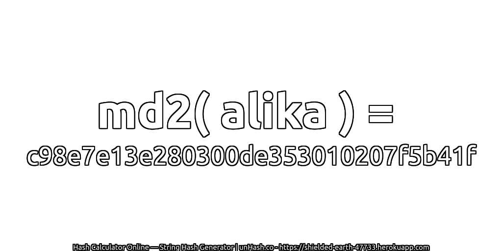 md2( alika ) = c98e7e13e280300de353010207f5b41f | unHash.co