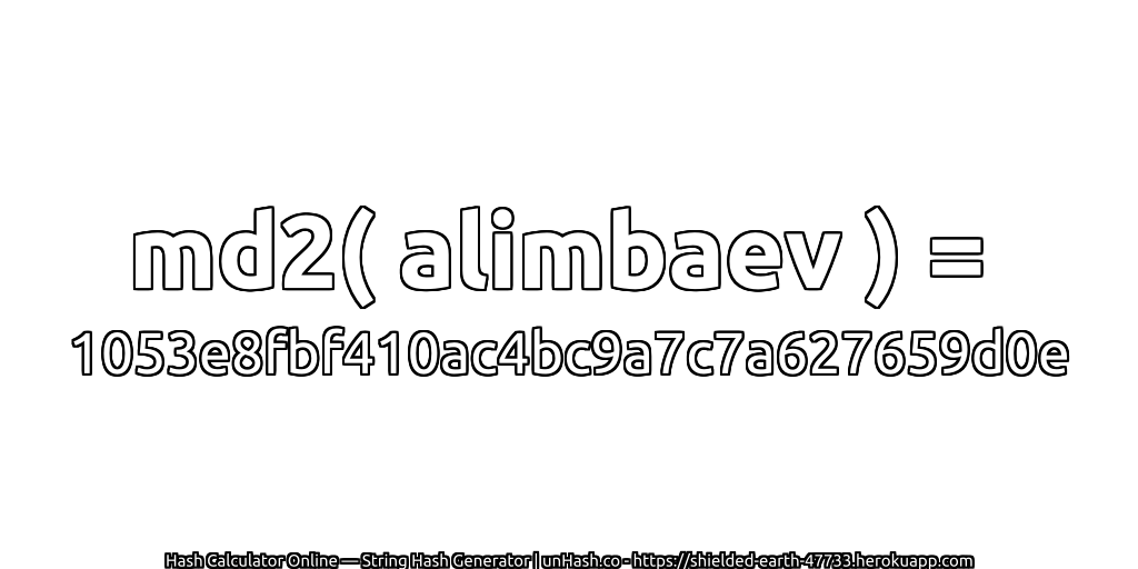 md2( alimbaev ) = 1053e8fbf410ac4bc9a7c7a627659d0e | unHash.co