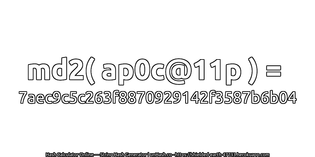 md2( ap0c@11p ) = 7aec9c5c263f8870929142f3587b6b04 | unHash.co