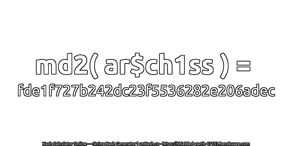 md2( ar$ch1ss ) = fde1f727b242dc23f5536282e206adec | unHash.co