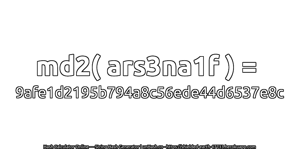 md2( ars3na1f ) = 9afe1d2195b794a8c56ede44d6537e8c | unHash.co