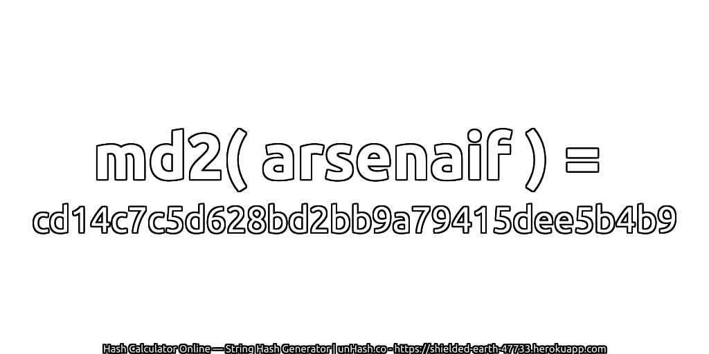 md2( arsenaif ) = cd14c7c5d628bd2bb9a79415dee5b4b9 | unHash.co