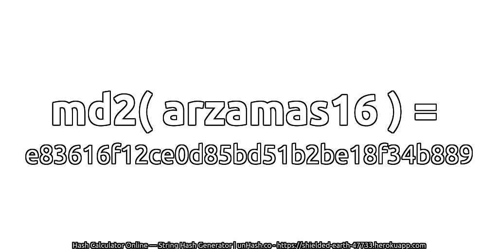 md2( arzamas16 ) = e83616f12ce0d85bd51b2be18f34b889 | unHash.co