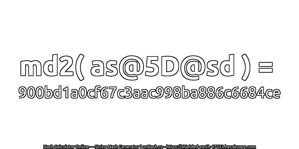 md2( as@5D@sd ) = 900bd1a0cf67c3aac998ba886c6684ce | unHash.co