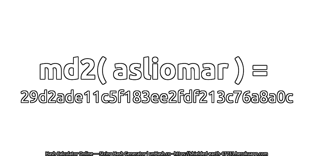 md2( asliomar ) = 29d2ade11c5f183ee2fdf213c76a8a0c | unHash.co