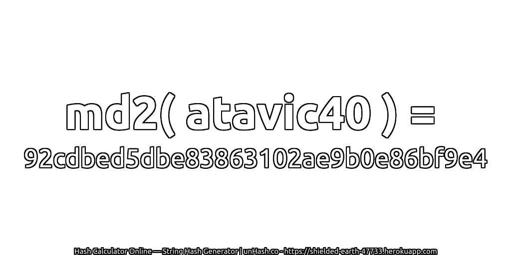 md2( atavic40 ) = 92cdbed5dbe83863102ae9b0e86bf9e4 | unHash.co