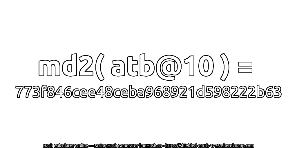 md2( atb@10 ) = 773f846cee48ceba968921d598222b63 | unHash.co
