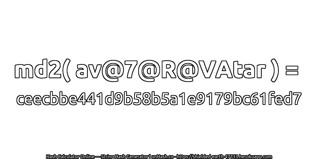 md2( av@7@R@VAtar ) = ceecbbe441d9b58b5a1e9179bc61fed7 | unHash.co