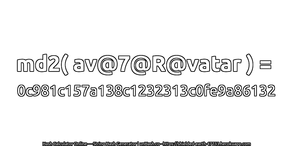 md2( av@7@R@vatar ) = 0c981c157a138c1232313c0fe9a86132 | unHash.co