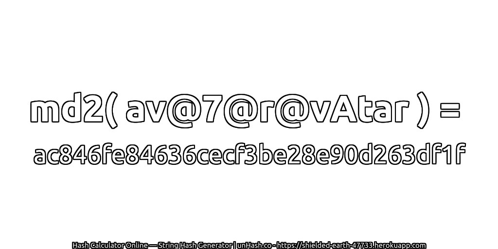 md2( av@7@r@vAtar ) = ac846fe84636cecf3be28e90d263df1f | unHash.co