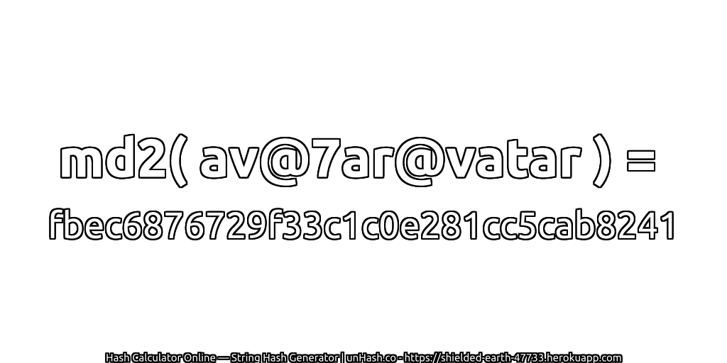 md2( av@7ar@vatar ) = fbec6876729f33c1c0e281cc5cab8241 | unHash.co