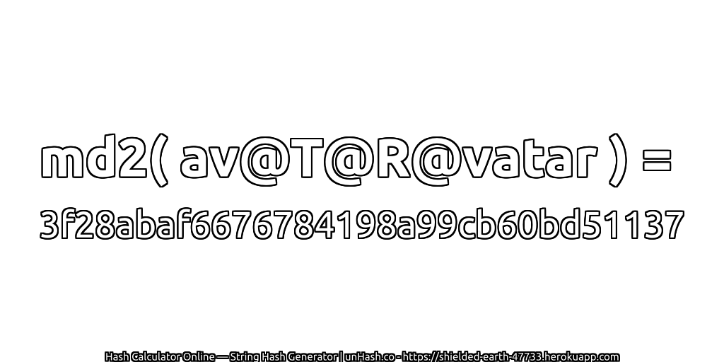 md2( av@T@R@vatar ) = 3f28abaf6676784198a99cb60bd51137 | unHash.co