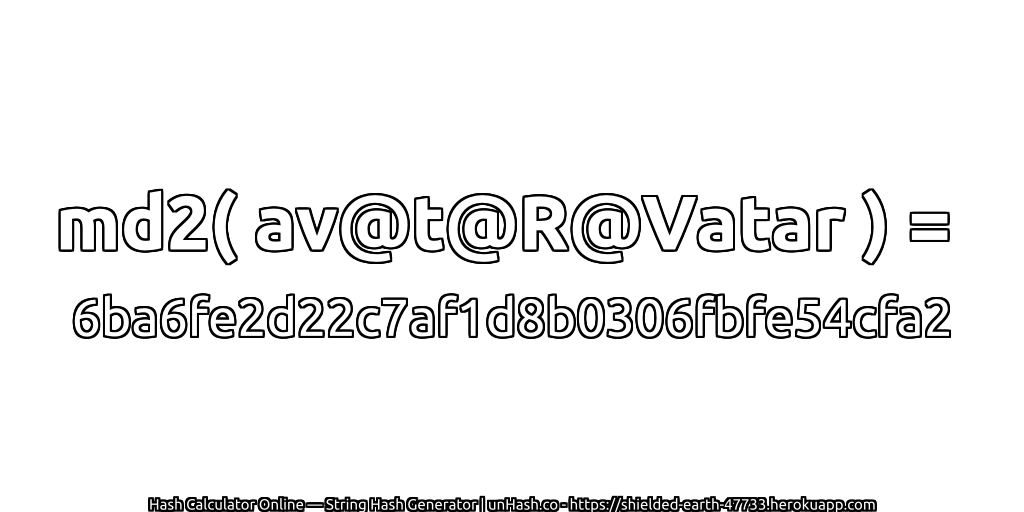md2( av@t@R@Vatar ) = 6ba6fe2d22c7af1d8b0306fbfe54cfa2 | unHash.co