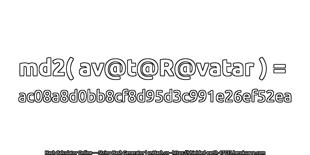 md2( av@t@R@vatar ) = ac08a8d0bb8cf8d95d3c991e26ef52ea | unHash.co