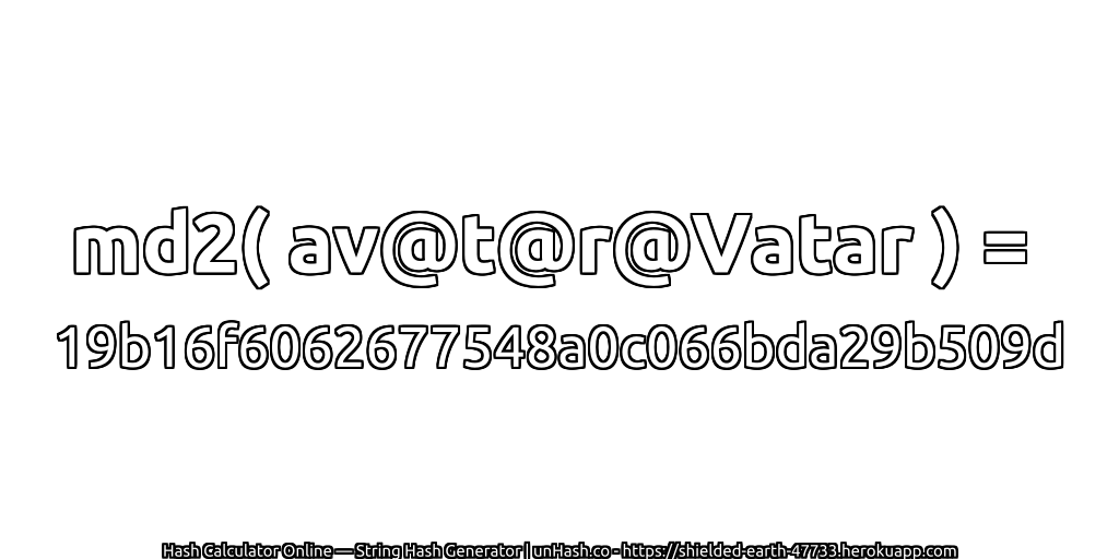 md2( av@t@r@Vatar ) = 19b16f6062677548a0c066bda29b509d | unHash.co