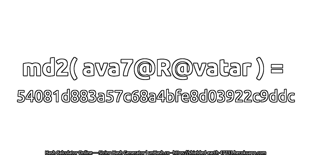 md2( ava7@R@vatar ) = 54081d883a57c68a4bfe8d03922c9ddc | unHash.co