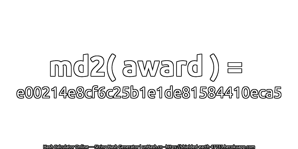 md2( award ) = e00214e8cf6c25b1e1de81584410eca5 | unHash.co
