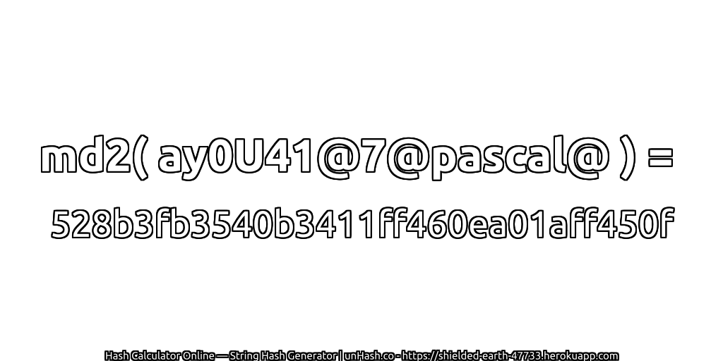 md2( ay0U41@7@pascal@ ) = 528b3fb3540b3411ff460ea01aff450f | unHash.co
