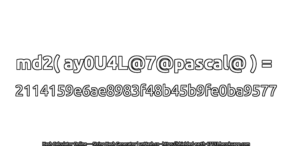 md2( ay0U4L@7@pascal@ ) = 2114159e6ae8983f48b45b9fe0ba9577 | unHash.co