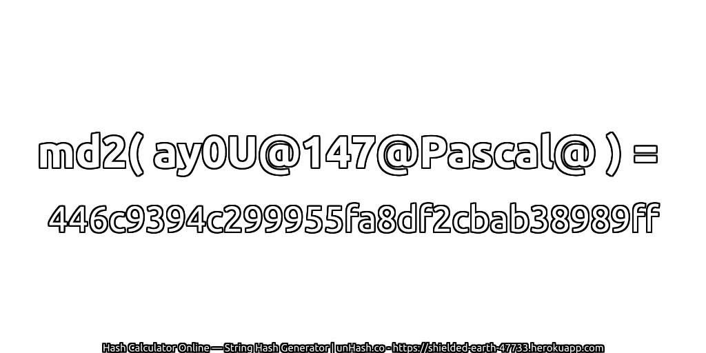 md2( ay0U@147@Pascal@ ) = 446c9394c299955fa8df2cbab38989ff | unHash.co