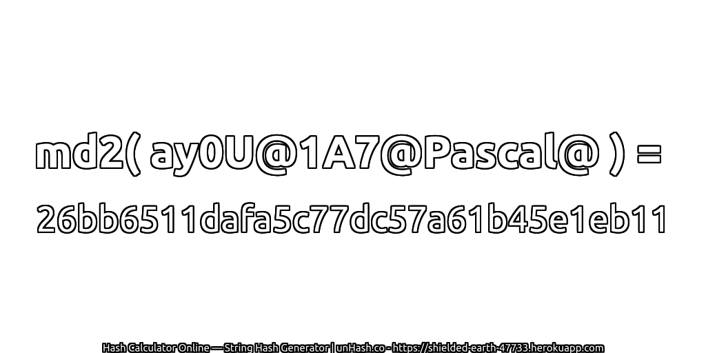 md2( ay0U@1A7@Pascal@ ) = 26bb6511dafa5c77dc57a61b45e1eb11 | unHash.co