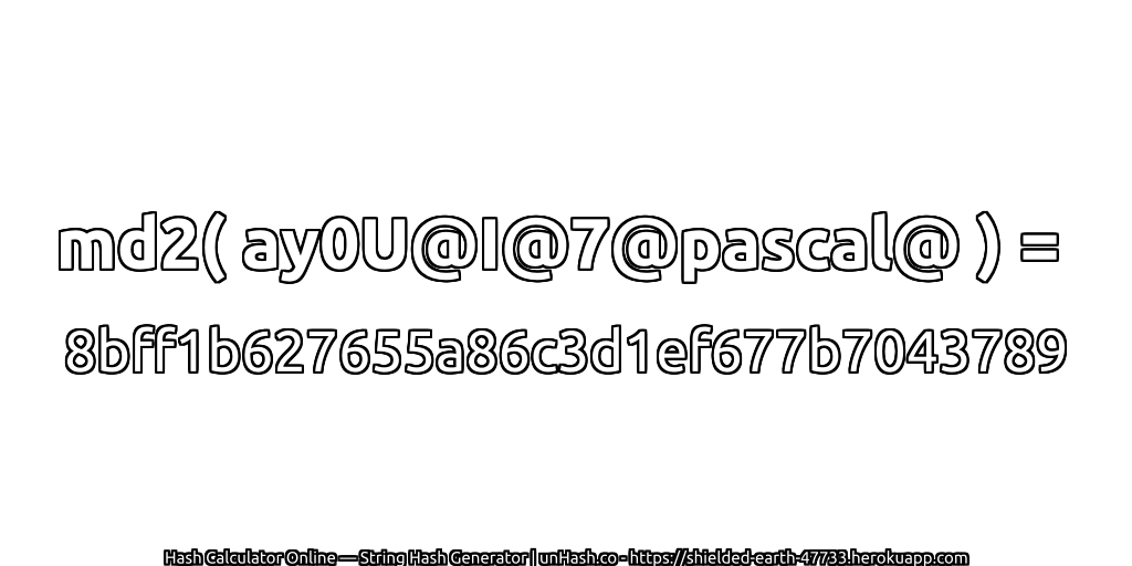 md2( ay0U@I@7@pascal@ ) = 8bff1b627655a86c3d1ef677b7043789 | unHash.co