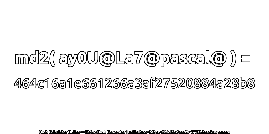 md2( ay0U@La7@pascal@ ) = 464c16a1e661266a3af27520884a28b8 | unHash.co