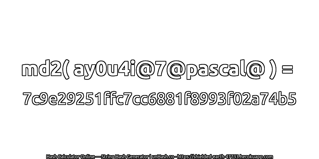 md2( ay0u4i@7@pascal@ ) = 7c9e29251ffc7cc6881f8993f02a74b5 | unHash.co