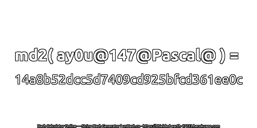 md2( ay0u@147@Pascal@ ) = 14a8b52dcc5d7409cd925bfcd361ee0c | unHash.co