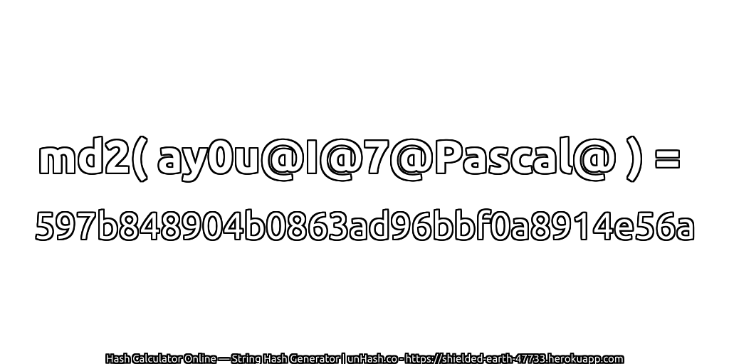 md2( ay0u@I@7@Pascal@ ) = 597b848904b0863ad96bbf0a8914e56a | unHash.co