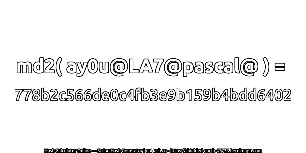 md2( ay0u@LA7@pascal@ ) = 778b2c566de0c4fb3e9b159b4bdd6402 | unHash.co