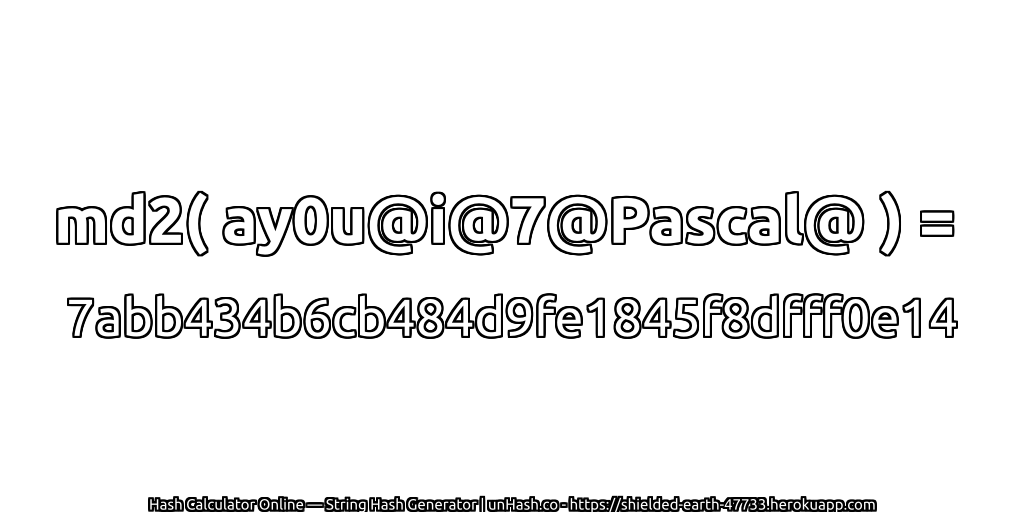 md2( ay0u@i@7@Pascal@ ) = 7abb434b6cb484d9fe1845f8dfff0e14 | unHash.co