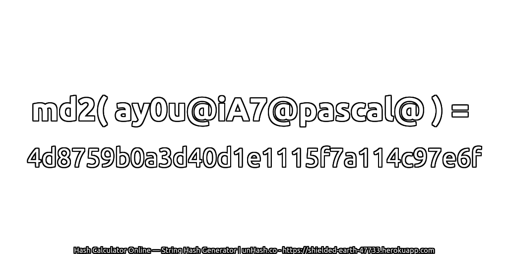 md2( ay0u@iA7@pascal@ ) = 4d8759b0a3d40d1e1115f7a114c97e6f | unHash.co