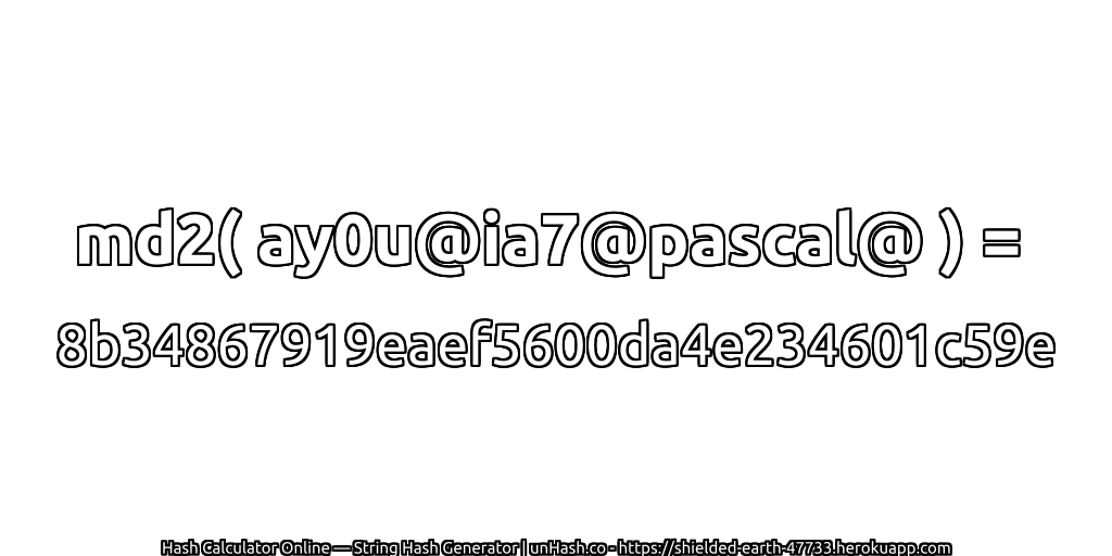 md2( ay0u@ia7@pascal@ ) = 8b34867919eaef5600da4e234601c59e | unHash.co