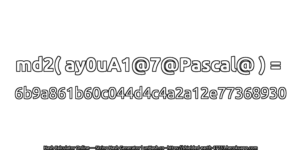 md2( ay0uA1@7@Pascal@ ) = 6b9a861b60c044d4c4a2a12e77368930 | unHash.co