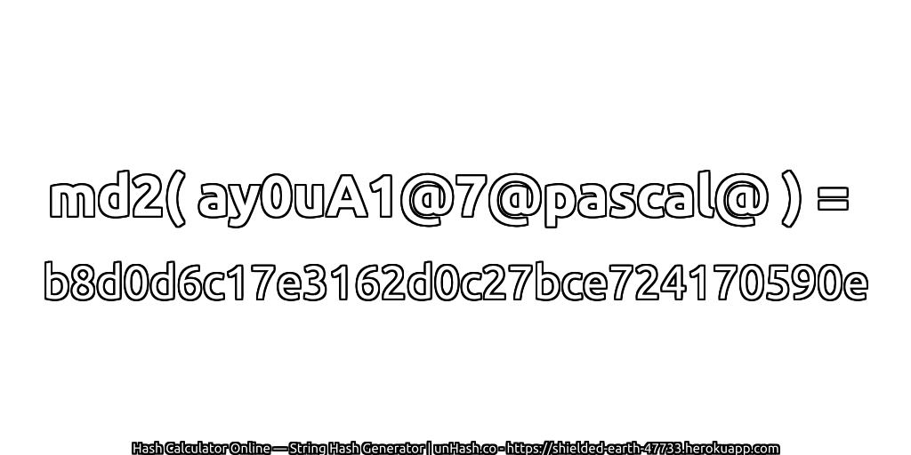 md2( ay0uA1@7@pascal@ ) = b8d0d6c17e3162d0c27bce724170590e | unHash.co