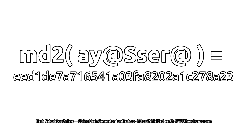md2( ay@Sser@ ) = eed1de7a716541a03fa8202a1c278a23 | unHash.co