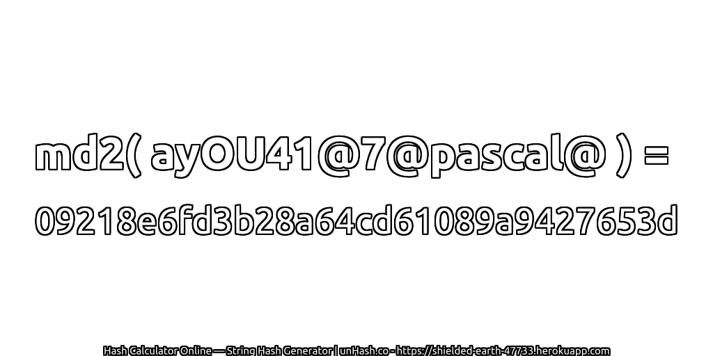 md2( ayOU41@7@pascal@ ) = 09218e6fd3b28a64cd61089a9427653d | unHash.co