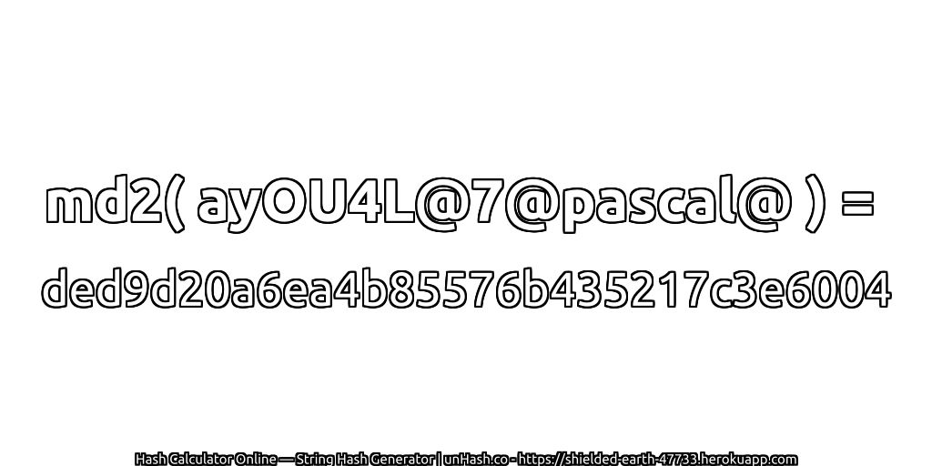 md2( ayOU4L@7@pascal@ ) = ded9d20a6ea4b85576b435217c3e6004 | unHash.co